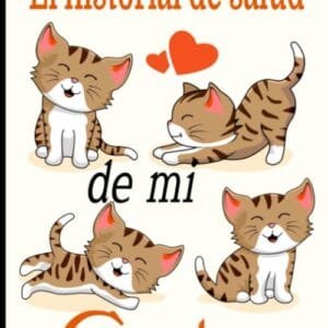 El historial de salud de mi gato: Cuaderno de seguimiento para los que cuidan de su gato y no quieren descuidar nada: La caja de arena, el rascador, el árbol para gatos, sus juguetes favoritos...