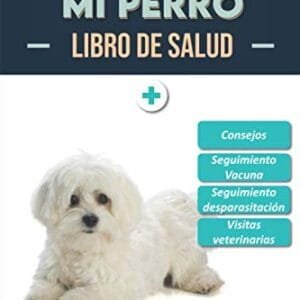 Libro de Salud - Mi Perro: Folleto de salud y seguimiento para perros | Bichón maltés | 120 páginas | Formato 15.24 x 22.86 cm