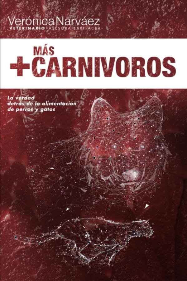 +Más Carnívoros: La verdad detrás de la alimentación de perros y gatos (Trilogía +Más Carnívoros)