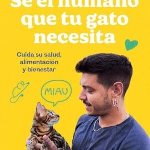 Sé el humano que tu gato necesita. Cuida su salud, alimentación y bienestar